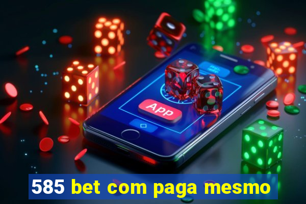 585 bet com paga mesmo